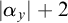 StartAbsoluteValue alpha Subscript y Baseline EndAbsoluteValue plus 2
