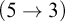 left parenthesis 5 right arrow 3 right parenthesis