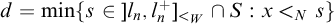 d equals min left brace s element of right bracket l Subscript n Baseline comma l Subscript n Superscript plus Baseline right bracket Subscript less than Sub Subscript upper W Subscript Baseline intersection upper S colon x less than Subscript upper N Baseline s right brace
