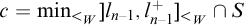 c equals min Underscript less than Subscript upper W Baseline Endscripts right bracket l Subscript n minus 1 Baseline comma l Subscript n minus 1 Superscript plus Baseline right bracket Subscript less than Sub Subscript upper W Subscript Baseline intersection upper S