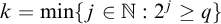 k equals min left brace j element of double struck upper N colon 2 Superscript j Baseline greater than or equals q right brace