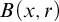 upper B left parenthesis x comma r right parenthesis