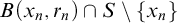 upper B left parenthesis x Subscript n Baseline comma r Subscript n Baseline right parenthesis intersection upper S minus StartSet x Subscript n Baseline EndSet