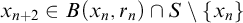 x Subscript n plus 2 Baseline element of upper B left parenthesis x Subscript n Baseline comma r Subscript n Baseline right parenthesis intersection upper S minus StartSet x Subscript n Baseline EndSet