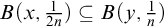 upper B left parenthesis x comma StartFraction 1 Over 2 n EndFraction right parenthesis subset of or equal to upper B left parenthesis y comma StartFraction 1 Over n EndFraction right parenthesis