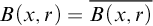 upper B left parenthesis x comma r right parenthesis equals ModifyingAbove upper B left parenthesis x comma r right parenthesis With quotation dash
