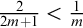 StartFraction 2 Over 2 m plus 1 EndFraction less than StartFraction 1 Over m EndFraction