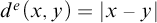 d Superscript e Baseline left parenthesis x comma y right parenthesis equals StartAbsoluteValue x minus y EndAbsoluteValue
