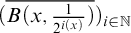left parenthesis ModifyingAbove upper B left parenthesis x comma StartFraction 1 Over 2 Superscript i left parenthesis x right parenthesis Baseline EndFraction right parenthesis With quotation dash right parenthesis Subscript i element of double struck upper N