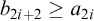 b Subscript 2 i plus 2 Baseline greater than or equals a Subscript 2 i