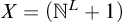 upper X equals left parenthesis double struck upper N Superscript upper L Baseline plus 1 right parenthesis