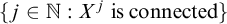 StartSet j element of double struck upper N colon upper X Superscript j Baseline is connected EndSet