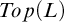 upper T o p left parenthesis upper L right parenthesis