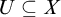 upper U subset of or equal to upper X