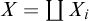 upper X equals coproduct upper X Subscript i