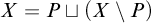 upper X equals upper P square cup left parenthesis upper X minus upper P right parenthesis
