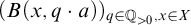 left parenthesis upper B left parenthesis x comma q dot a right parenthesis right parenthesis Subscript q element of double struck upper Q Sub Subscript greater than 0 Subscript comma x element of upper X