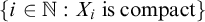 StartSet i element of double struck upper N colon upper X Subscript i Baseline is compact EndSet