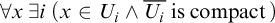 for all x there exists i left parenthesis x element of upper U Subscript i Baseline and upper U Subscript i Baseline overbar is compact right parenthesis