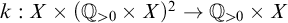 k colon upper X times left parenthesis double struck upper Q Subscript greater than 0 Baseline times upper X right parenthesis squared right arrow double struck upper Q Subscript greater than 0 Baseline times upper X