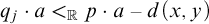 q Subscript j Baseline dot a less than Subscript double struck upper R Baseline p dot a minus d left parenthesis x comma y right parenthesis