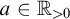 a element of double struck upper R Subscript greater than 0