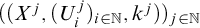 left parenthesis left parenthesis upper X Superscript j Baseline comma left parenthesis upper U Subscript i Superscript j Baseline right parenthesis Subscript i element of double struck upper N Baseline comma k Superscript j Baseline right parenthesis right parenthesis Subscript j element of double struck upper N