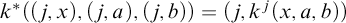k Superscript asterisk Baseline left parenthesis left parenthesis j comma x right parenthesis comma left parenthesis j comma a right parenthesis comma left parenthesis j comma b right parenthesis right parenthesis equals left parenthesis j comma k Superscript j Baseline left parenthesis x comma a comma b right parenthesis right parenthesis