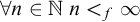 for all n element of double struck upper N n less than Subscript f Baseline infinity