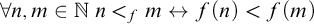 for all n comma m element of double struck upper N n less than Subscript f Baseline m left right arrow f left parenthesis n right parenthesis less than f left parenthesis m right parenthesis