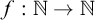 f colon double struck upper N right arrow double struck upper N