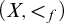 left parenthesis upper X comma less than Subscript f Baseline right parenthesis