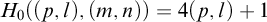 upper H 0 left parenthesis left parenthesis p comma l right parenthesis comma left parenthesis m comma n right parenthesis right parenthesis equals 4 left parenthesis p comma l right parenthesis plus 1