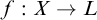 f colon upper X right arrow upper L