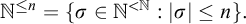 double struck upper N Superscript less than or equals n Baseline equals StartSet sigma element of double struck upper N Superscript less than double struck upper N Baseline colon StartAbsoluteValue sigma EndAbsoluteValue less than or equals n EndSet period