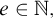 e element of double struck upper N double struck comma