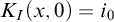upper K Subscript upper I Baseline left parenthesis x comma 0 right parenthesis equals i 0