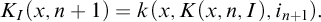 upper K Subscript upper I Baseline left parenthesis x comma n plus 1 right parenthesis equals k left parenthesis x comma upper K left parenthesis x comma n comma upper I right parenthesis comma i Subscript n plus 1 Baseline right parenthesis period