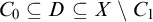upper C 0 subset of or equal to upper D subset of or equal to upper X minus upper C 1