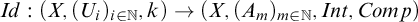 upper I d colon left parenthesis upper X comma left parenthesis upper U Subscript i Baseline right parenthesis Subscript i element of double struck upper N Baseline comma k right parenthesis right arrow left parenthesis upper X comma left parenthesis upper A Subscript m Baseline right parenthesis Subscript m element of double struck upper N Baseline comma upper I n t comma upper C o m p right parenthesis