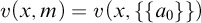 v left parenthesis x comma m right parenthesis equals v left parenthesis x comma StartSet StartSet a 0 EndSet EndSet right parenthesis