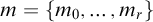 m equals StartSet m 0 comma ellipsis comma m Subscript r Baseline EndSet