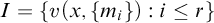 upper I equals StartSet v left parenthesis x comma StartSet m Subscript i Baseline EndSet right parenthesis colon i less than or equals r EndSet
