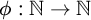 phi colon double struck upper N right arrow double struck upper N