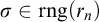 sigma element of rng left parenthesis r Subscript n Baseline right parenthesis
