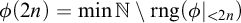 phi left parenthesis 2 n right parenthesis equals min double struck upper N minus rng left parenthesis phi vertical bar Subscript less than 2 n Baseline right parenthesis