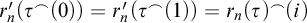 r prime Subscript n Baseline left parenthesis tau Superscript frown Baseline left parenthesis 0 right parenthesis right parenthesis equals r prime Subscript n Baseline left parenthesis tau Superscript frown Baseline left parenthesis 1 right parenthesis right parenthesis equals r Subscript n Baseline left parenthesis tau right parenthesis Superscript frown Baseline left parenthesis i right parenthesis