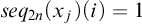 s e q Subscript 2 n Baseline left parenthesis x Subscript j Baseline right parenthesis left parenthesis i right parenthesis equals 1