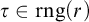 tau element of rng left parenthesis r right parenthesis
