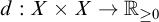 d colon upper X times upper X right arrow double struck upper R Subscript greater than or equals 0 Baseline